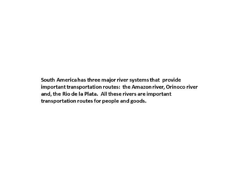 South America has three major river systems that  provide important transportation routes: 